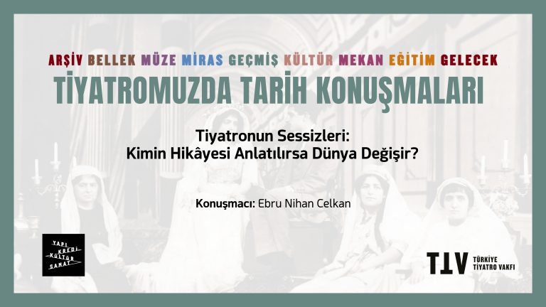 Tiyatromuzda Tarih Konuşmaları XXX – Ebru Nihan Celkan
